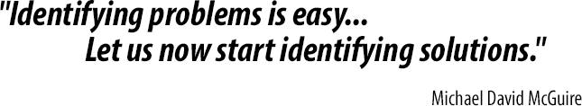 Identifying problems is easy...Let us now start identifying solutions.